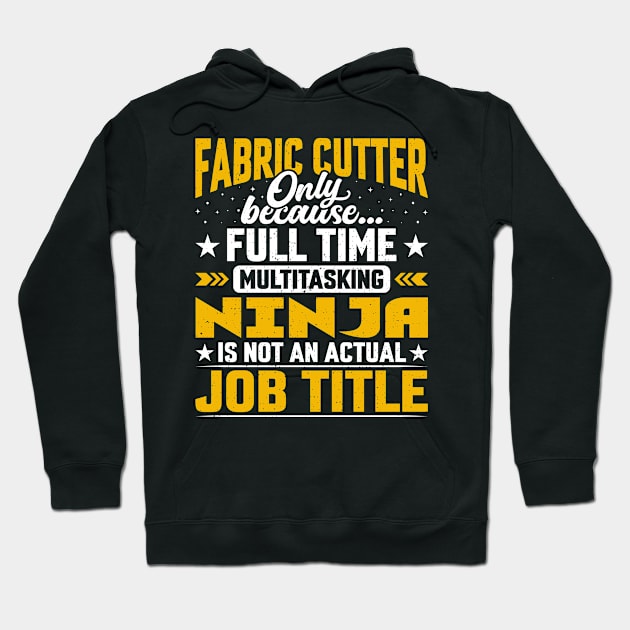 Fabric Cutter Job Title - Funny Fabric Cutting Worker Hoodie by Pizzan